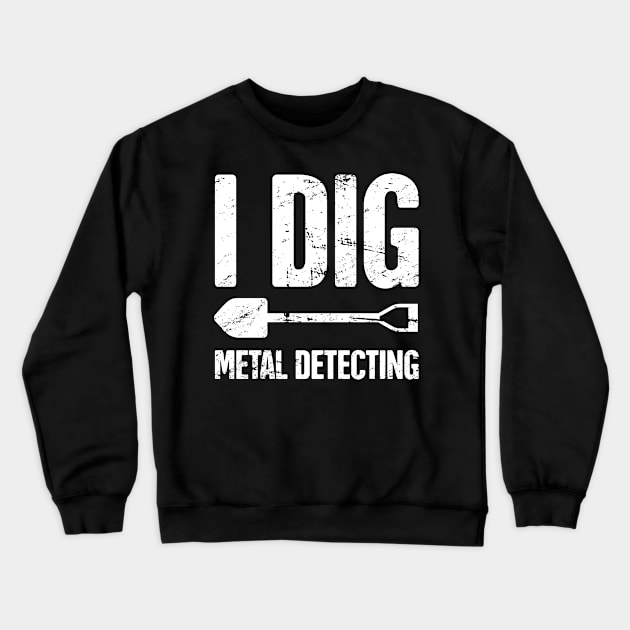 Funny Metal Detecting / Metal Detector Gift Crewneck Sweatshirt by MeatMan